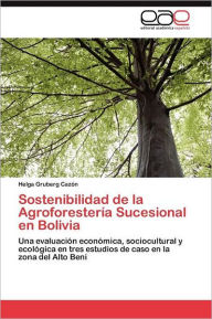 Title: Sostenibilidad de la Agroforestería Sucesional en Bolivia, Author: Gruberg Cazón Helga