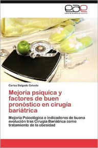 Title: Mejoria Psiquica y Factores de Buen Pronostico En Cirugia Bariatrica, Author: Carlos Delgado Calvete