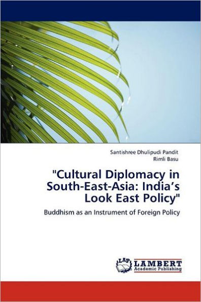 "Cultural Diplomacy in South-East-Asia: India's Look East Policy"