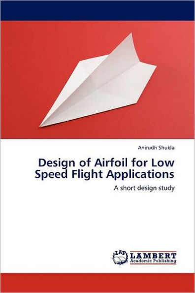 Design of Airfoil for Low Speed Flight Applications
