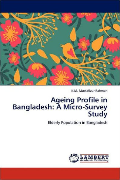 Ageing Profile in Bangladesh: A Micro-Survey Study