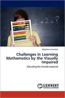 Challenges in Learning Mathematics by the Visually Impaired