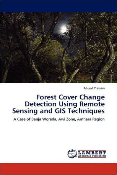 Forest Cover Change Detection Using Remote Sensing and GIS Techniques