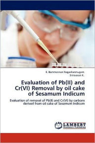 Title: Evaluation of Pb(II) and Cr(VI) Removal by oil cake of Sesamum Indicum, Author: K. Bommannan Nagashanmugam