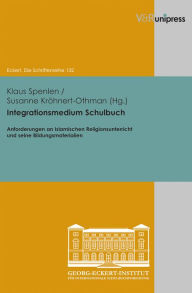 Title: Integrationsmedium Schulbuch: Anforderungen an Islamischen Religionsunterricht und seine Bildungsmaterialien, Author: Susanne Krohnert-Othman