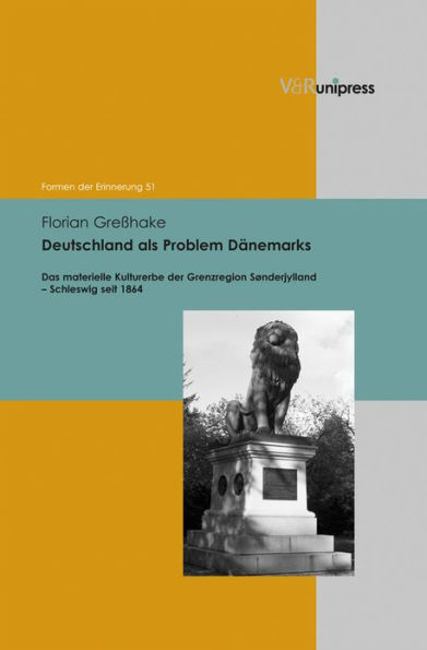 Deutschland als Problem Danemarks: Das materielle Kulturerbe der Grenzregion Sonderjylland - Schleswig seit 1864