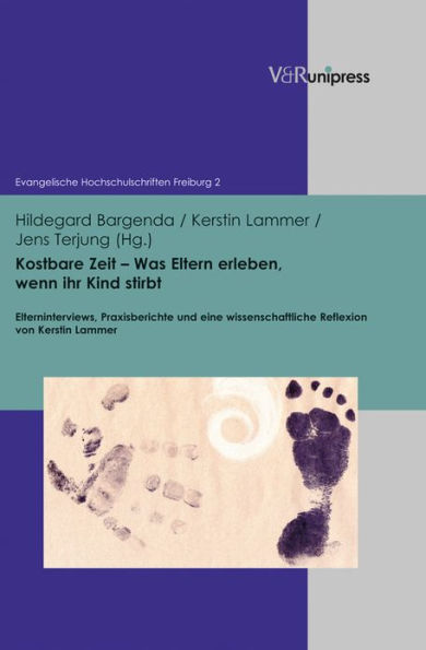 Kostbare Zeit - Was Eltern erleben, wenn ihr Kind stirbt: Elterninterviews, Praxisberichte und eine wissenschaftliche Reflexion von Kerstin Lammer