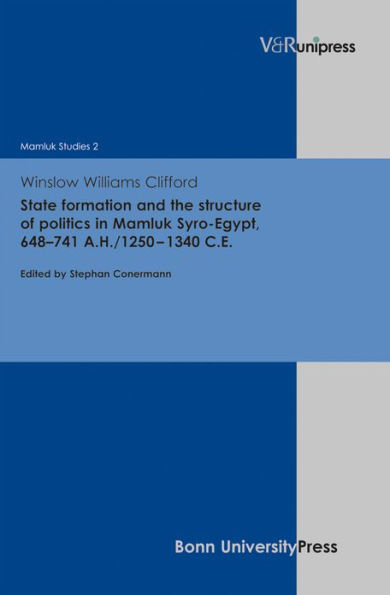 State formation and the structure of politics in Mamluk Syro-Egypt, 648-741 A.H./1250-1340 C.E.