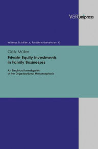 Title: Private Equity Investments in Family Businesses: An Empirical Investigation of the Organizational Metamorphosis, Author: Gotz Muller