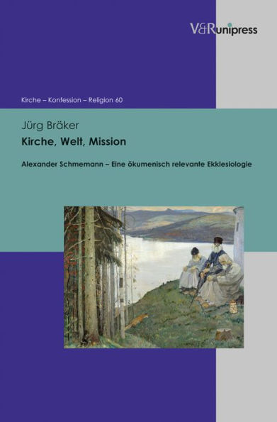 Kirche, Welt, Mission: Alexander Schmemann - Eine okumenisch relevante Ekklesiologie