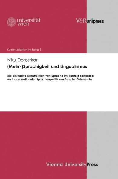 (Mehr-)Sprachigkeit und Lingualismus: Die diskursive Konstruktion von Sprache im Kontext nationaler und supranationaler Sprachenpolitik am Beispiel Osterreichs