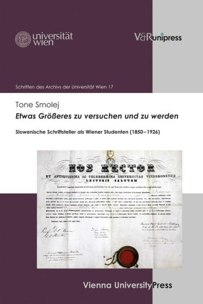 Etwas Grosseres zu versuchen und zu werden: Slowenische Schriftsteller als Wiener Studenten (1850-1926)