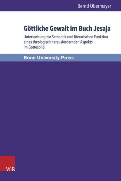 Gottliche Gewalt im Buch Jesaja: Untersuchung zur Semantik und literarischen Funktion eines theologisch herausfordernden Aspekts im Gottesbild