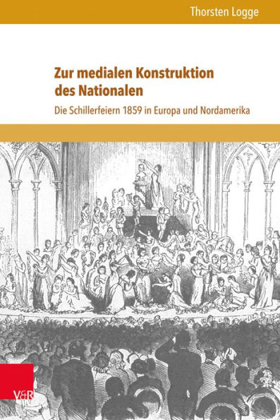 Zur medialen Konstruktion des Nationalen: Die Schillerfeiern 1859 in Europa und Nordamerika