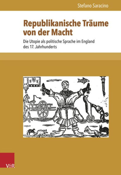 Republikanische Traume von der Macht: Die Utopie als politische Sprache im England des 17. Jahrhunderts