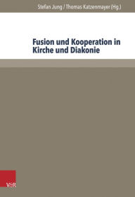 Title: Fusion und Kooperation in Kirche und Diakonie, Author: Stefan Jung