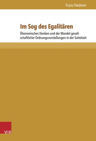 Im Sog des Egalitaren: Okonomisches Denken und der Wandel gesellschaftlicher Ordnungsvorstellungen in der Sattelzeit