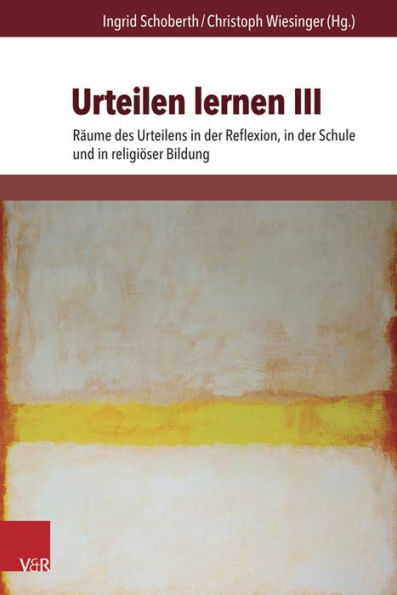 Urteilen lernen III: Raume des Urteilens in der Reflexion, in der Schule und in religioser Bildung