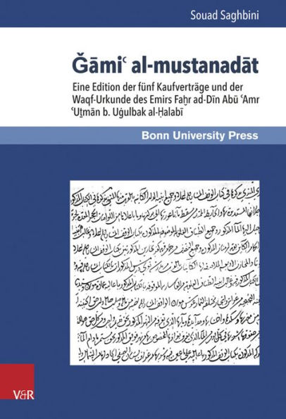Gami' al-mustanadat: Funf Kaufvertrage und die Waqf-Urkunde des Emirs Fahr ad-Din Abu 'Amr 'Utman b. Ugulbak al-Halabi