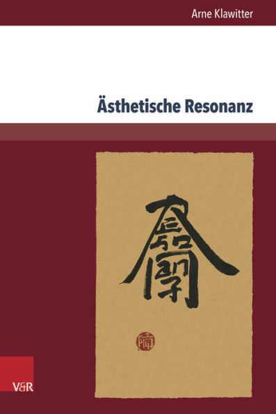 Asthetische Resonanz: Zeichen und Schriftasthetik aus Ostasien in der deutschsprachigen Literatur und Geistesgeschichte