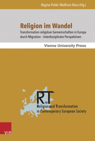 Religion im Wandel: Transformation religioser Gemeinschaften in Europa durch Migration - Interdisziplinare Perspektiven