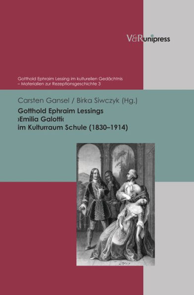 Gotthold Ephraim Lessings Emilia Galotti im Kulturraum Schule (1830-1914)