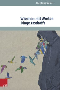 Title: Wie man mit Worten Dinge erschafft: Die sprachliche Konstruktion fiktiver Gegenstande, Author: Christiana Werner