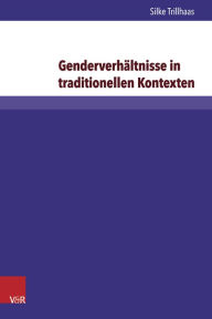 Title: Genderverhaltnisse in traditionellen Kontexten: Einflussnahme von Frauen im Diakoniekonvent Bruder- und Schwesternschaft Lutherstift in Falkenburg e.V., Author: Silke Trillhaas