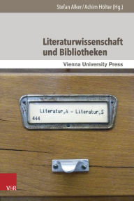 Title: Literaturwissenschaft und Bibliotheken, Author: Stefan Alker