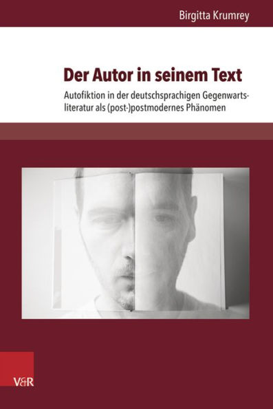 Der Autor in seinem Text: Autofiktion in der deutschsprachigen Gegenwartsliteratur als (post-)postmodernes Phanomen