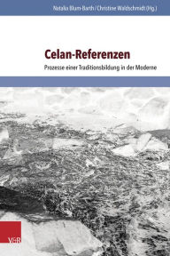 Title: Celan-Referenzen: Prozesse einer Traditionsbildung in der Moderne, Author: Natalia Blum-Barth