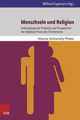 Menschsein und Religion: Anthropologische Probleme und Perspektiven der religiosen Praxis des Christentums