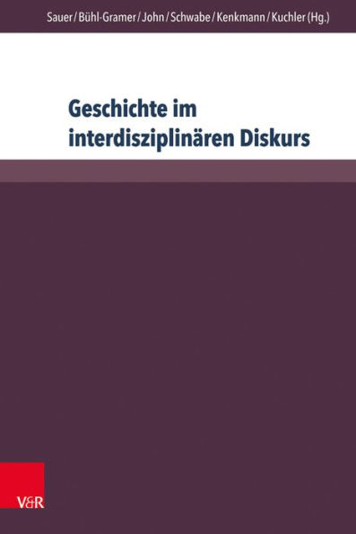 Geschichte im interdisziplinaren Diskurs: Grenzziehungen - Grenzuberschreitungen - Grenzverschiebungen