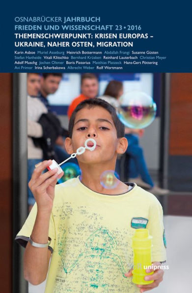 Osnabrucker Jahrbuch Frieden und Wissenschaft XXIII / 2016: Themenschwerpunkt: Krisen Europas - Ukraine, Naher Osten, Migration