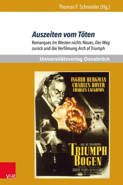 Auszeiten vom Toten: Remarques Im Westen nichts Neues, Der Weg zuruck und die Verfilmung Arch of Triumph