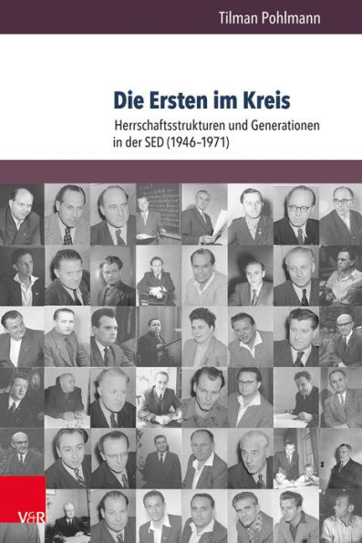Die Ersten im Kreis: Herrschaftsstrukturen und Generationen in der SED (1946-1971)