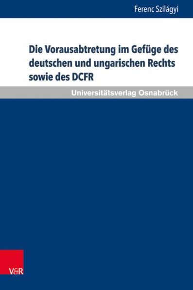 Die Vorausabtretung im Gefuge des deutschen und ungarischen Rechts sowie des DCFR