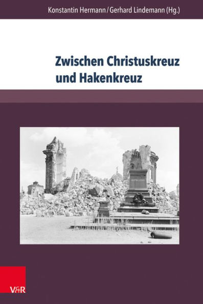 Zwischen Christuskreuz und Hakenkreuz: Biografien von Theologen der Evangelisch-lutherischen Landeskirche Sachsens im Nationalsozialismus