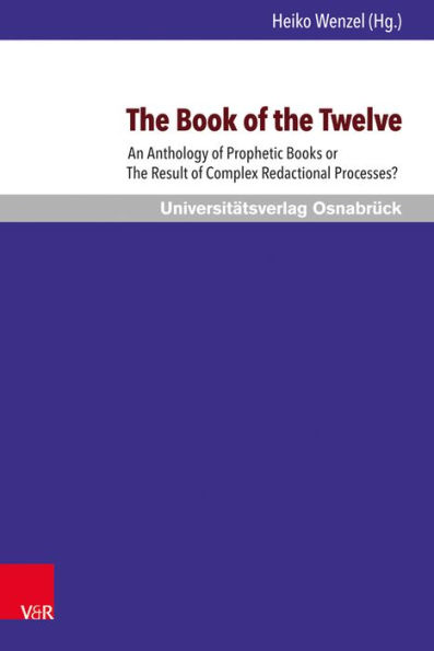 The Book of the Twelve: An Anthology of Prophetic Books or The Result of Complex Redactional Processes?