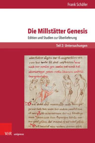 Title: Die Millstatter Genesis: Edition und Studien zur Uberlieferung. Teil 2: Untersuchungen, Author: Frank Schafer
