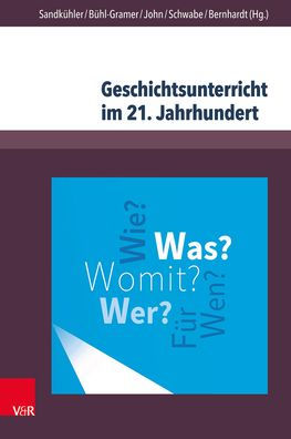 Geschichtsunterricht im 21. Jahrhundert: Eine geschichtsdidaktische Standortbestimmung