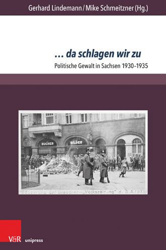... da schlagen wir zu: Politische Gewalt in Sachsen 1930-1935