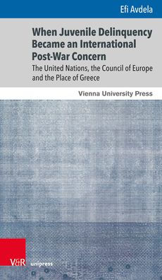 When Juvenile Delinquency Became an International Post-War Concern: The United Nations, the Council of Europe and the Place of Greece