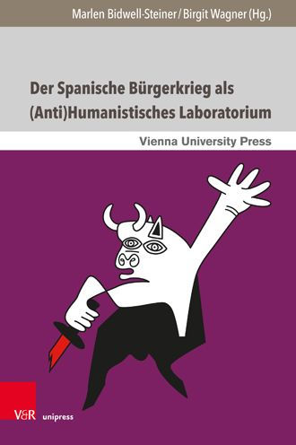 Der Spanische Burgerkrieg als (Anti)Humanistisches Laboratorium: Literarische und mediale Narrative aus Spanien, Italien und Osterreich