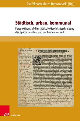 Stadtisch, urban, kommunal: Perspektiven auf die stadtische Geschichtsschreibung des Spatmittelalters und der Fruhen Neuzeit