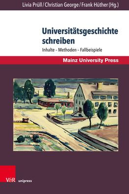 Universitatsgeschichte schreiben: Inhalte - Methoden - Fallbeispiele