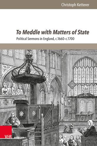 To Meddle with Matters of State: Political Sermons in England, c.1660-c.1700