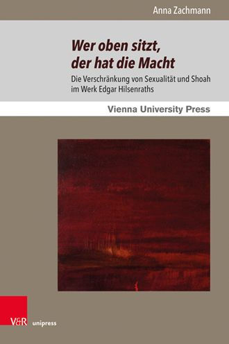 Wer oben sitzt, der hat die Macht: Die Verschrankung von Sexualitat und Shoah im Werk Edgar Hilsenraths