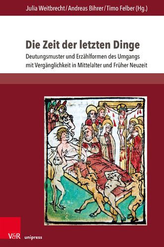 Die Zeit der letzten Dinge: Deutungsmuster und Erzahlformen des Umgangs mit Verganglichkeit in Mittelalter und Fruher Neuzeit