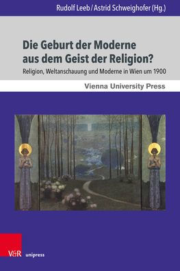 Die Geburt der Moderne aus dem Geist der Religion?: Religion, Weltanschauung und Moderne in Wien um 1900